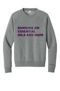 RUNNING ON ESSENTIAL OILS AND HOPE / Unisex Organic CVC Fleece Crewneck Sweatshirt / Grey Heather
