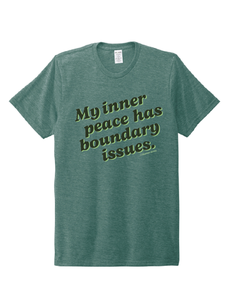 My Inner Peace Has Boundary Issues / Unisex Tri-Blend Tee / Deep Sea Green
