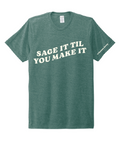 SAGE IT 'TIL YOU MAKE IT / Unisex Tri-Blend Tee / Deep Sea Green