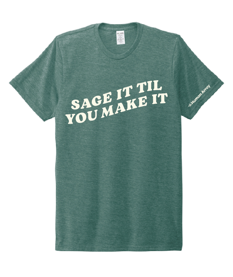 SAGE IT 'TIL YOU MAKE IT / Unisex Tri-Blend Tee / Deep Sea Green